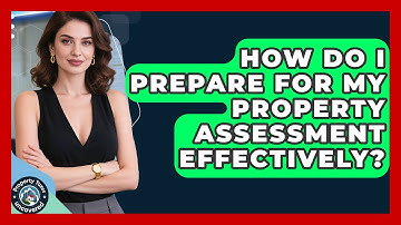 How Do I Prepare For My Property Assessment Effectively? - Property Taxes Uncovered