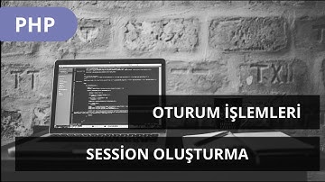 #PHP DERSLERİ - OTURUM İŞLEMLERİ -   Session Oluşturma