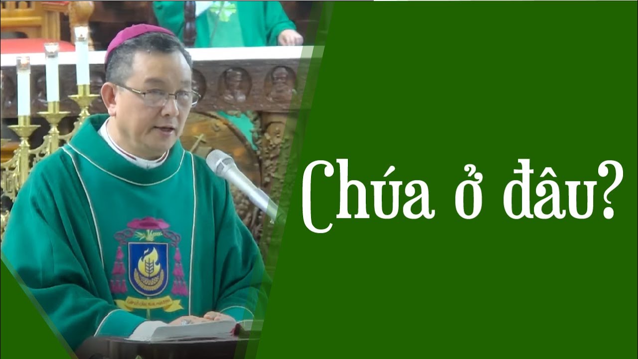Chúa ở đâu? | Bài giảng của Đức cha Giuse Đỗ Quang Khang