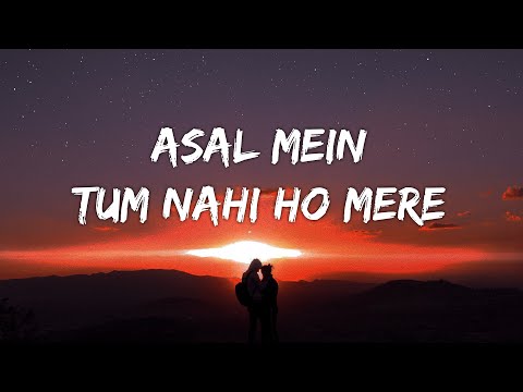 Asal Mein Tum Nahi ho Mere [Lyrics] - Darshan Raval