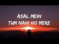 Asal mein tum nahi ho mere lyrics  darshan raval