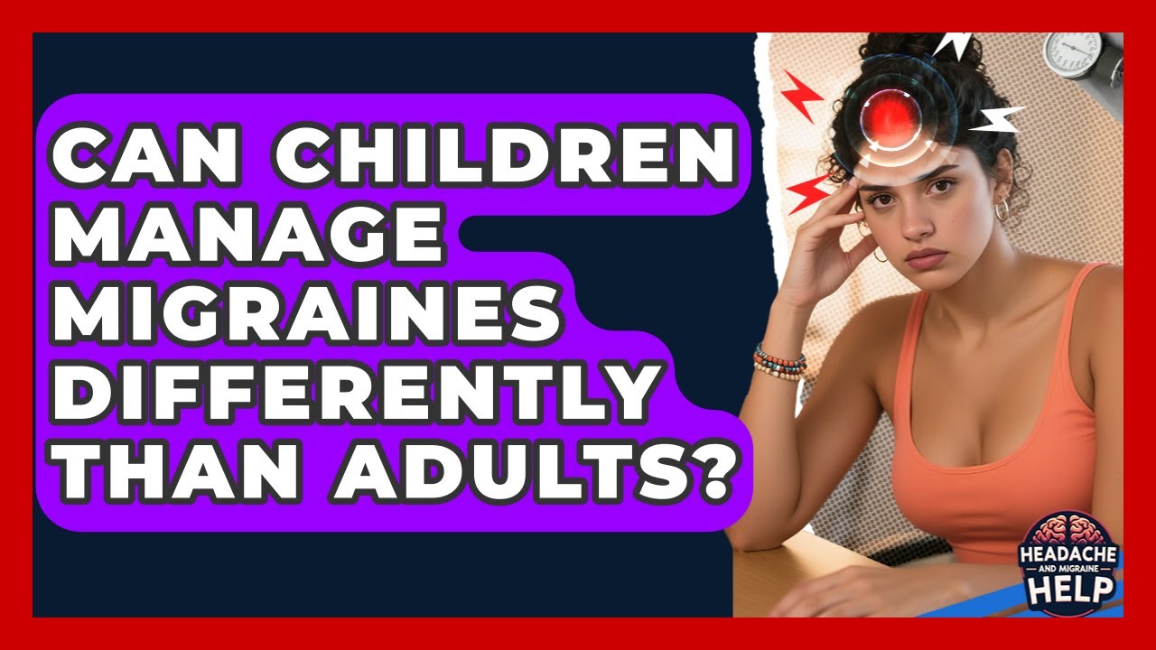 Can Children Manage Migraines Differently Than Adults? - Headache and Migraine Help