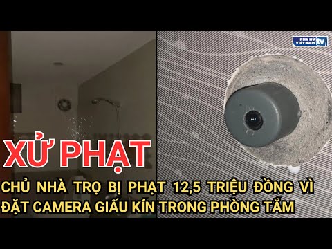 Chủ nhà trọ ở Hà Nội bị xử phạt 12,5 triệu đồng vì đặt camera giấu kín trong phòng tắm