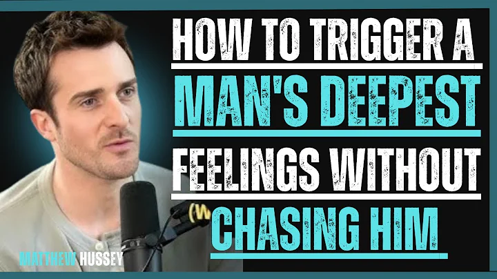 How to Trigger a Man's Deepest Feelings Without Chasing Him | Matthew Hussey