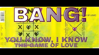 ♪ Bang - You Know, I Know (The Game Of Love) (Radio Soft Mix) - 1994 HQ (High Quality Audio!)
