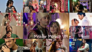 MishBir VM ❤ | Mashup | Shaheersheikh RheaSharma | Yeh Rishtey Hain Pyaar Ke | YRHPK