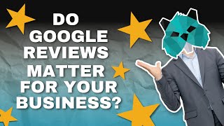 Do Google Reviews Matter for Your Business?