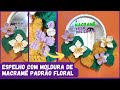 Espelho de macramê - Como fazer moldura de macramê com padrão floral para espelho - Tutorial