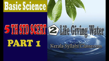 Part 1 Life Giving Water / ജീവജലം / SCERT Basic Science Class 5 /notes