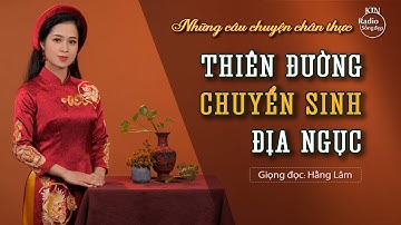 NHỮNG CÂU CHUYỆN THIÊN ĐƯỜNG, CHUYỂN SINH, ĐỊA NGỤC | NGUYÊN NGỌC | SỐNG ĐẸP RADIO