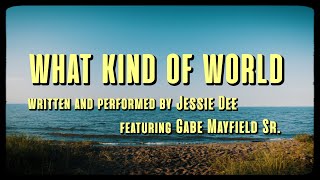 Jessie Dee - What Kind Of World Official Music Video Ft. Gabe Mayfield Sr.