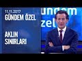 Aklın ötesinde ne var? - Gündem Özel 11.11.2017 Cumartesi