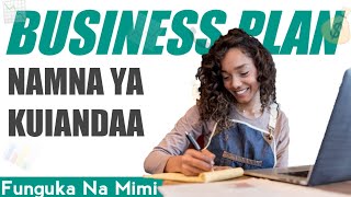 HATUA ZA KUANDAA BUSINESS PLAN [MIPANGO YA BIASHARA] KWA URAHISI SANA.