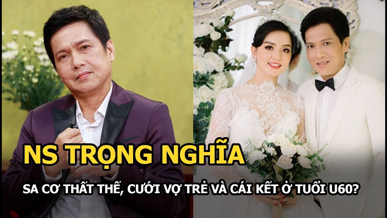 NS Trọng Nghĩa: Sa cơ thất thế phải đi làm lái xe, cưới vợ cỡ tuổi con và cái kết ở tuổi U60?