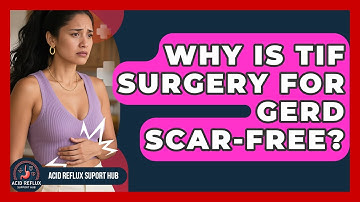 Why Is TIF Surgery For GERD Scar-free? - Acid Reflux Support Hub