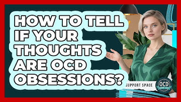 How To Tell If Your Thoughts Are OCD Obsessions?