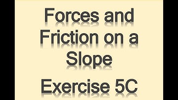 A2 Maths - Mechanics - Forces and Friction on a Slope