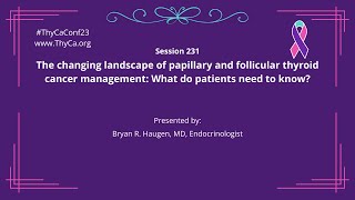 231 The changing landscape of papillary & follicular thyroid cancer: What do patients need to know?