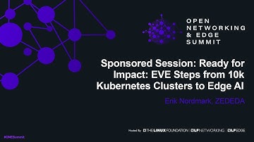 Sponsored Session: Ready for Impact: EVE Steps from 10k Kubernetes Clusters to Edge AI - E. Nordmark