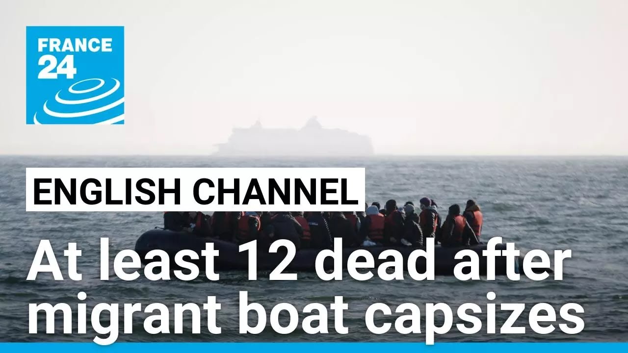 At least 12 migrants dead after vessel capsizes in Channel • FRANCE 24 English