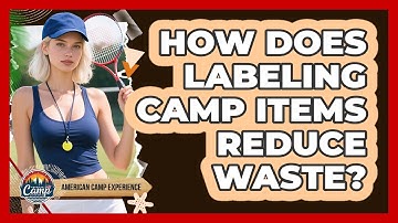 How Does Labeling Camp Items Reduce Waste? - American Camp Experience