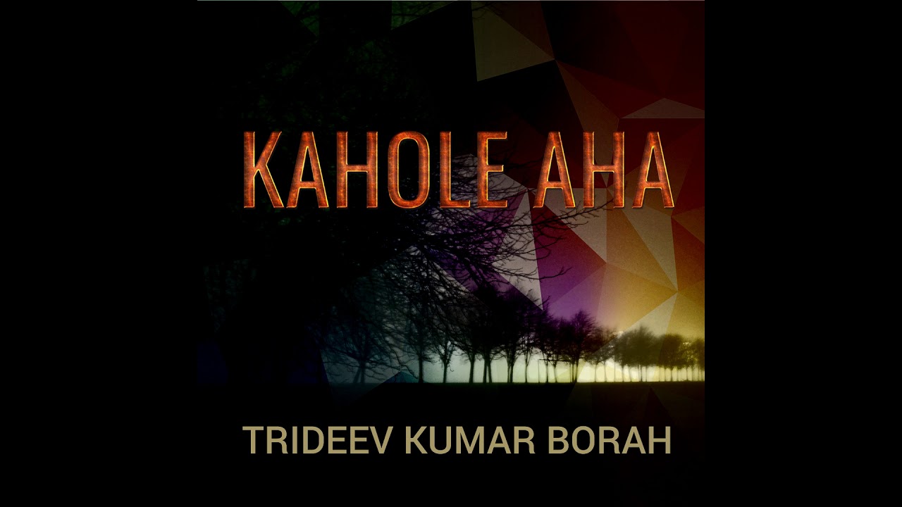 Kakhole Aha  - Trideev Kumar Borah