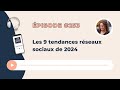 Les 9 tendances rseaux sociaux de 2024