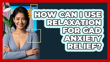 How Can I Use Relaxation For GAD Anxiety Relief? - CBT Toolkit