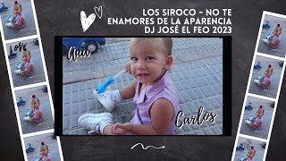 LOS SIROCO   NO TE ENAMORES DE LA APARENCIA DJ JOSÉ EL FEO 2023