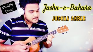 Video thumbnail of "Jashn - e - Bahara | Jodhaa Akbar | Ukulele Cover | 2020"