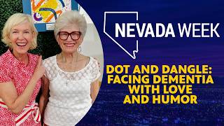 Dot and Dangle: Facing Dementia with Love and Humor | Nevada Week