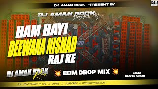 Ham Deewana Nishad Raj Ke | DJ Remix | EDM Drop Mix | Humming Bass | DJ Aman Rock