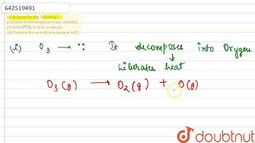 (a) Account for the following :(i) Ozone is thermodynamically unstable.(ii) Solid PCl_(5) is ion...