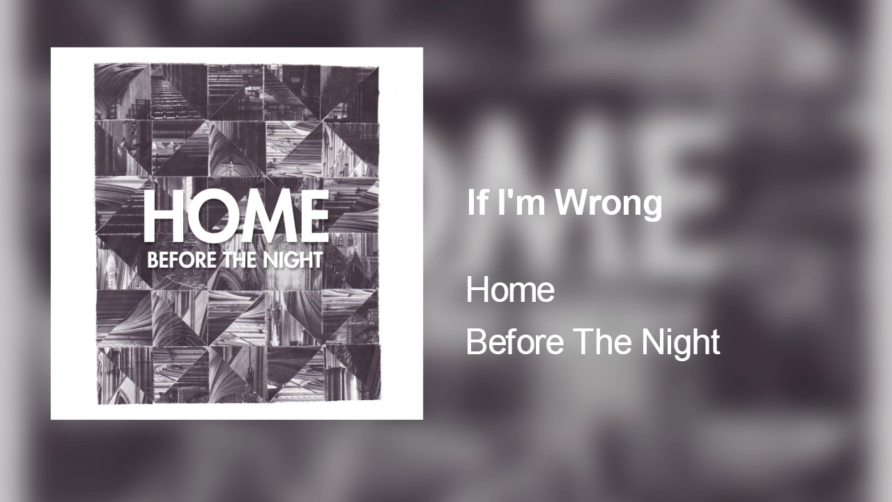 Watch Home - If I'm Wrong on YouTube Watch Home - If I'm Wrong on YouTube