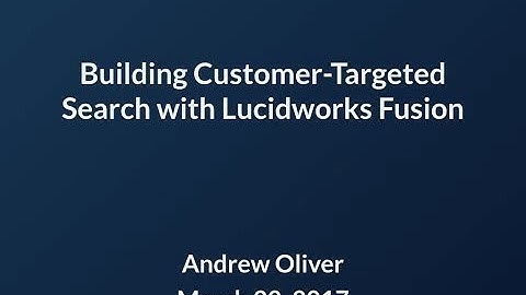 Webinar: Building Customer-Targeted Search with Lucidworks Fusion