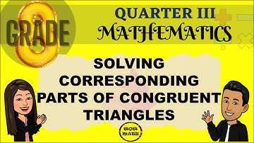 SOLVING CORRESPONDING PARTS OF CONGRUENT TRIANGLES || GRADE 8 MATHEMATICS Q3