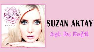 Suzan Aktay - Aşk Bu Değil