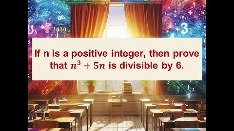 CBSE Math: Prove that n^3 + 5n is divisible by 6, for n is an integer.