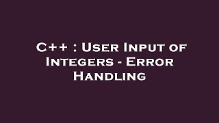 C++ : User Input of Integers - Error Handling