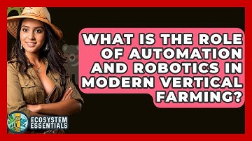 What Is The Role Of Automation And Robotics In Modern Vertical Farming? - Ecosystem Essentials