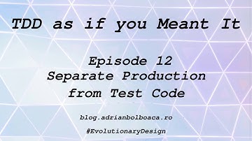 Tdd as if you Meant It: Episode 12 --- Separate Production from Test Code