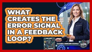 What Creates The Error Signal In A Feedback Loop?