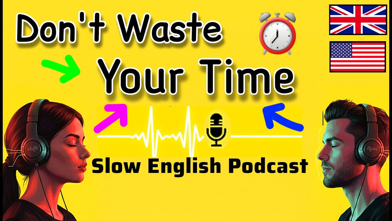 Don't Waste Your Time & Podcast English | Learn English Conversation Practice