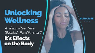 Unlocking Wellness A Deep Dive into Mental Health and Its Effects on the Body
