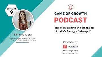 The story behind the inception of India’s Aarogya Setu App | Game of Growth | Truepush
