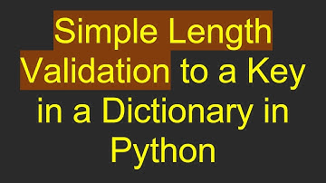 Simple Length Validation to a Key in a Dictionary in Python
