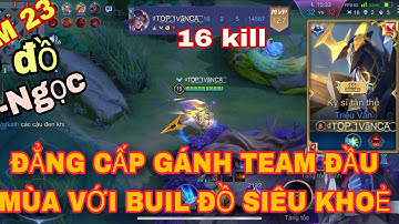 Cách lên đồ Triệu Vân đi rừng khỏe nhất mùa 23 - Một mình gồng gánh team đầu mùa cực căng