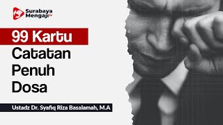 99 Kartu Catatan Penuh Dosa - Ustadz Dr. Syafiq Riza Basalamah, MA