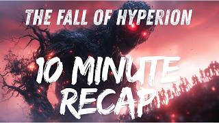 The Fall of Hyperion - Complete Story in 10 Minutes