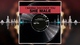 She Male - I Wanna Discover You